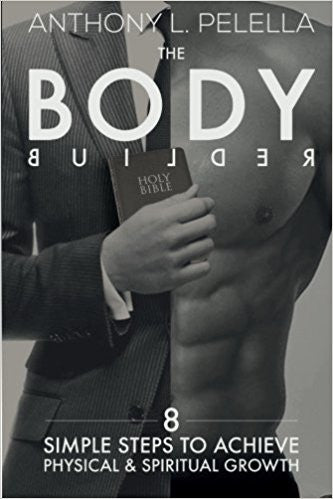 BODY BUILDER: 8 SIMPLE STEPS... by Antony L. Pelella