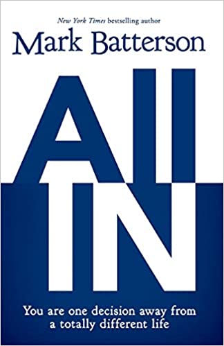 ALL IN : YOU ARE ONE DECISION AWAY BY: MARK BATTERSON