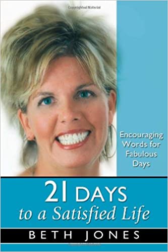 21 Days to a Satisfied Life By Beth Jones