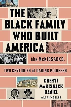 The Black Family Who Built America: The McKissacks, Two Centuries of Daring Pioneers