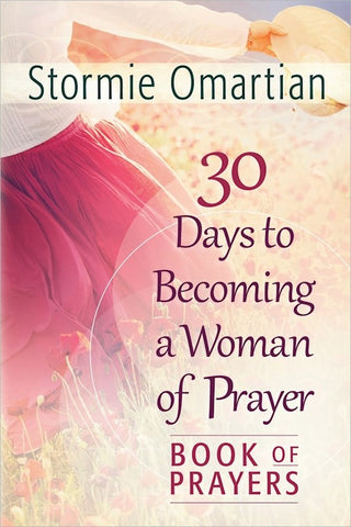 30 Days to Becoming a Woman of Prayer Book of Prayers by Stormie Omartian
