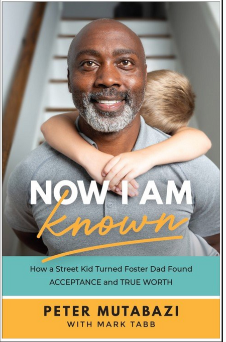 Now I Am Known: How A Street Kid Turned Foster Dad Found Acceptance and True Worth