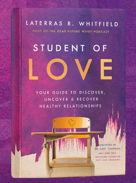 Student of Love: Your Guide to Discover, Uncover & Recover Healthy Relationships by Laterras R. Whitfield