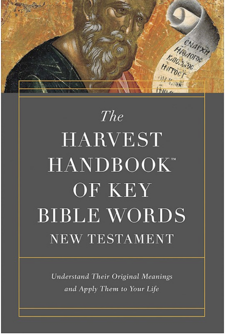 The Harvest Handbook Of Key Bible Words: Understand Their Original Meanings And Apply Them To Your Life