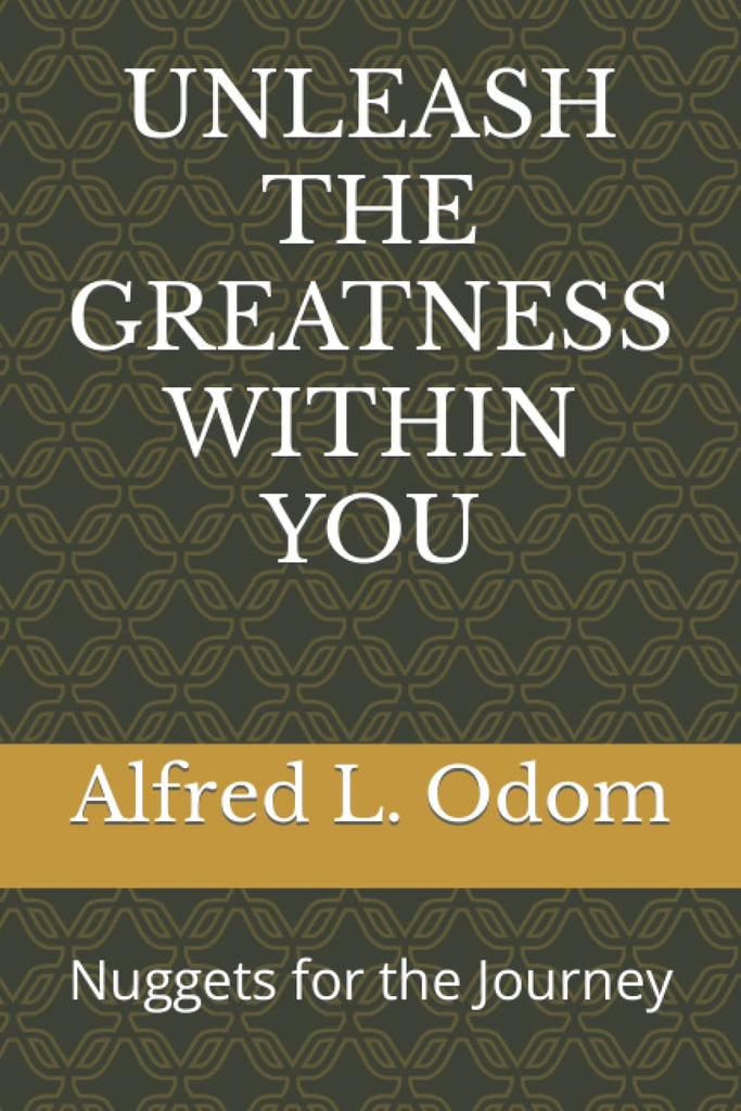 Unleash The Greatness Within You by Alfred Odom
