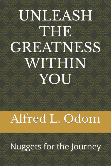 Unleash The Greatness Within You by Alfred Odom