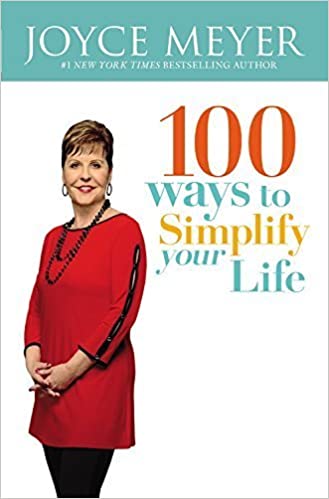 100 Ways to Simplify Your Life By Joyce Meyer