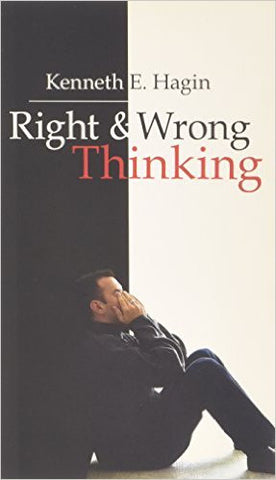 Right and Wrong Thinking By. Kenneth Hagin
