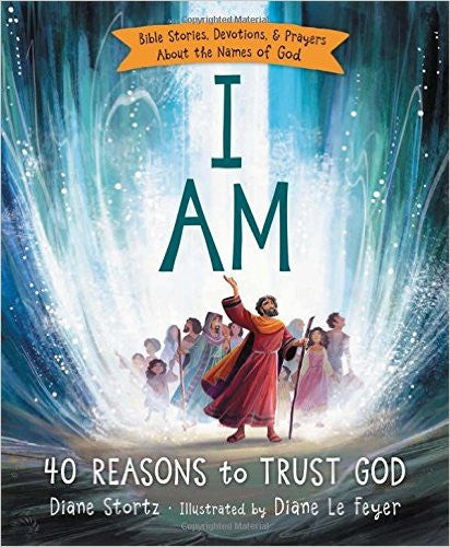 I AM: 40 Reasons to Trust God by Diane Stortz
