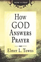 HOW GOD ANSWERS PRAYER By Elmer Towns