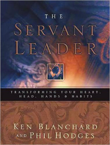 Servant Leader: Transforming Your Heart, Head, Hands & Habits by  Ken Blanchard & Phil Hodges