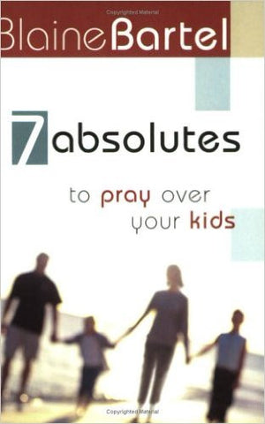 7 ABSOLUTES TO PRAY OVER YOUR KIDS