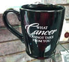 What Cancer Cannot Take From You Mug