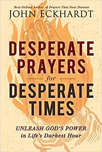 DESPERATE PRAYERS FOR DESPERATE TIMES By John Eckhardt