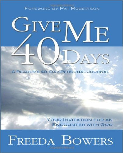 GIVE ME 40 DAYS FOR ENCOUNTER WITH GOD by Freeda Bowers