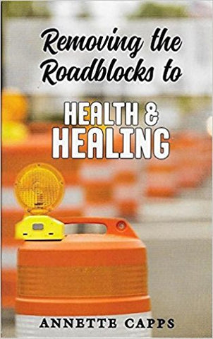Removing the Roadblocks to Health and Healing By Annette Capps