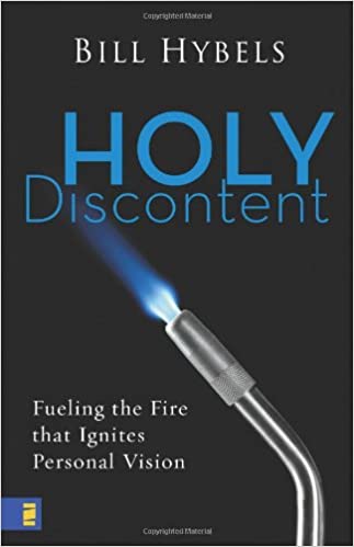 Holy Discontent: Fueling The Fire By Bill Hybels