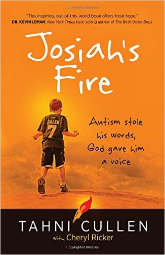 Josiah's Fire: Autism Stole His Word, God Gave Him a Voice by Tahni Cullen