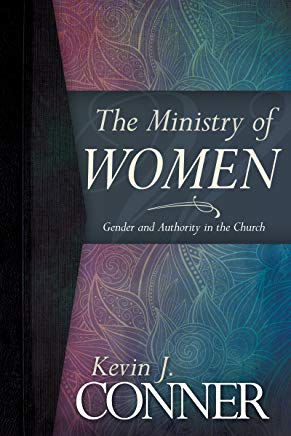 Ministry of Women: Gender and Authority inthe Church by Kevin J. Conner