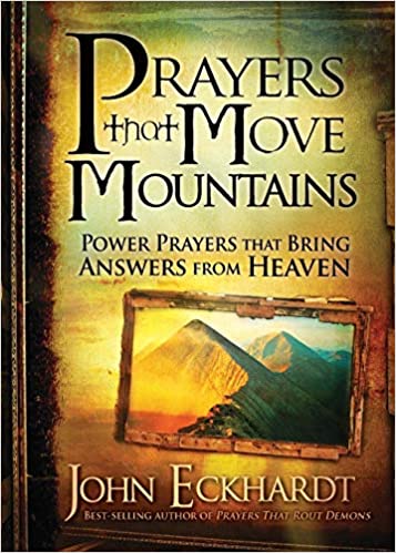 PRAYERS THAT MOVE MOUNTAINS by John Eckhardt