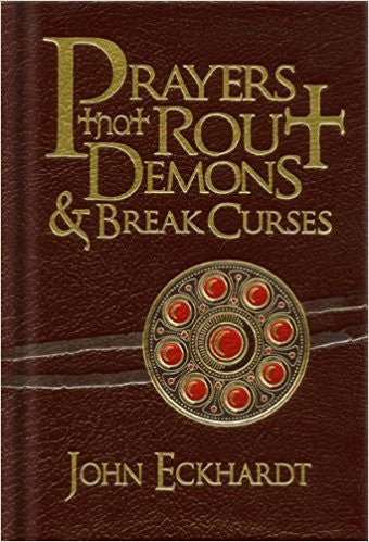 Prayers that Rout Demons and Break Curses by John Eckhardt