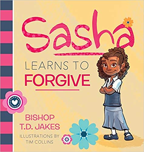 Sasha Learns to Forgive By T.D. Jakes