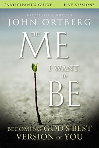 ME I WANT TO BE PARTICIPANTS GUIDE by Jon Ortberg