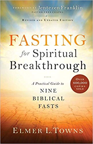 FASTING FOR SPIRITUAL BREAKTHROUGH BY Elmer Towns