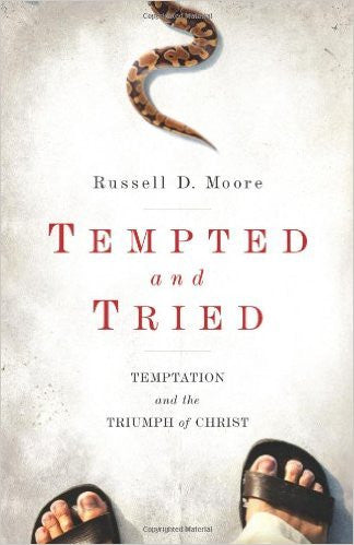 Tempted and Tried By Russell D. Moore