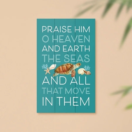 Praise Him O Heaven and Earth Wood Pallet