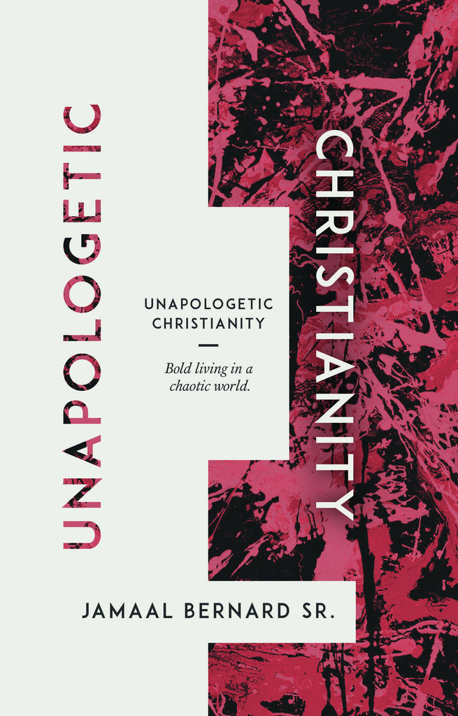 Unapologetic Christianity: Bold Living in a Chaotic World by Jamaal Bernard Sr..