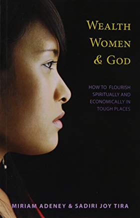 Wealth Women & God By Miriam Adeney & Sadir Tira