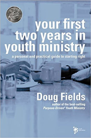YOUR FIRST TWO YEARS IN YOUTH MINISTRY by Doug Fields