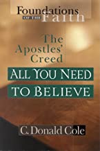 Apostle's Creed All You Need To Believe By C. Donald Cole