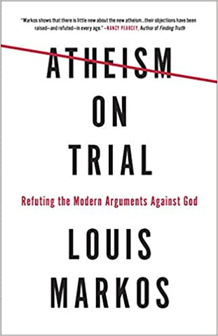 Atheism on Trial By Louis Markos