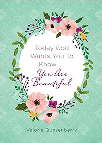 Today God Wants You to Know...You Are Beautiful by Valorie Quesenberry