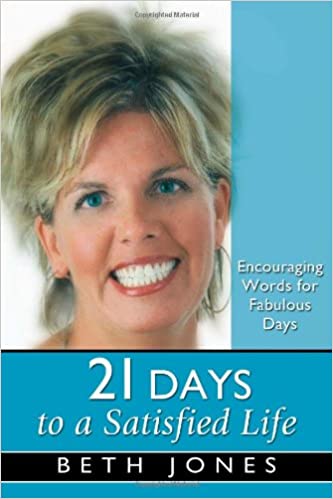 21 Days to a Satisfied Life By Beth Jones