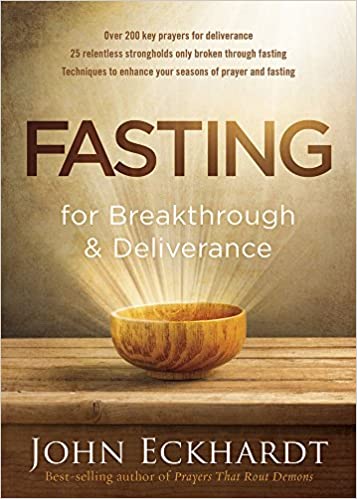 Fasting For Breakthrough & Deliverance by John Eckhardt