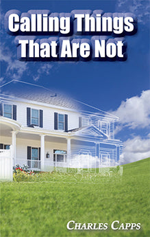 Calling Things That Are Not By Charles Capps