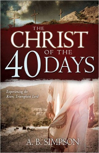CHRIST OF 40 DAYS by A.B. Simpson