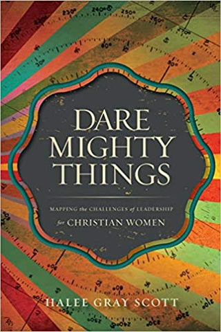 Dare Mighty Things by Halee Gray Scott