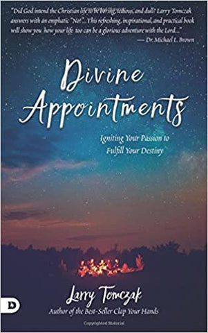 Divine Appointments: Igniting Your Passion to Fulfill Your Destiny By Larry Tomczak