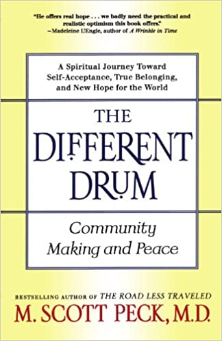 The Different Drum: Community Making and Peace By M. Scott Peck, MD
