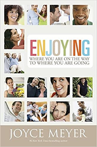 Enjoying Where You Are on the Way... By Joyce Meyer