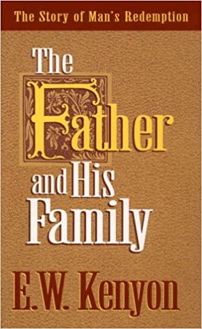 Father and His family By E.W. Kenyon