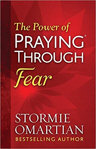 POWER OF PRAYING THROUGH FEAR by Stormie Omartian
