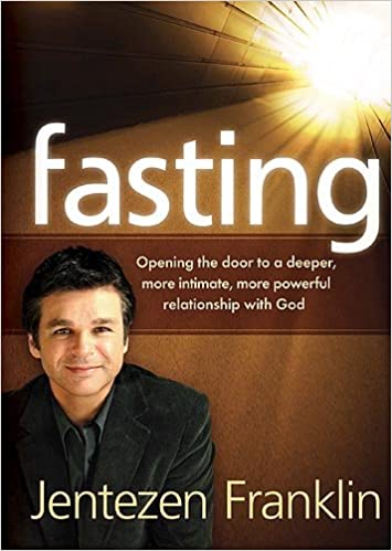 Fasting: Opening the Door to a Deeper.. By Franklin Jentezen.