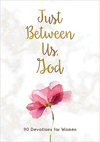 Just Between Us, God 90 Devotions for Women