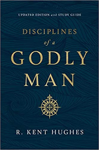 Disciplines of a Godly Man By R. Kent Hughes