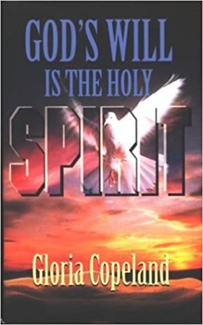 GOD'S WILL IS THE HOLY SPIRIT - Gloria Copeland
